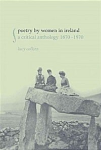 Poetry by Women in Ireland: A Critical Anthology 1870-1970 (Hardcover)