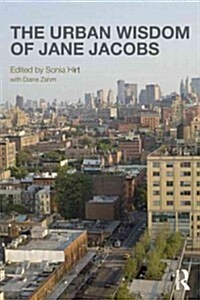 The Urban Wisdom of Jane Jacobs (Hardcover)