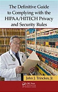 The Definitive Guide to Complying With the HIPAA/HITECH Privacy and Security Rules (Hardcover)