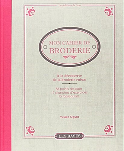 Mon cahier de broderie : A la decouverte de la broderie ruban (Spiral)