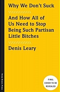 Why We Dont Suck: And How All of Us Need to Stop Being Such Partisan Little Bitches (Paperback)