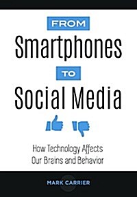 From Smartphones to Social Media: How Technology Affects Our Brains and Behavior (Hardcover)