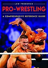Pro Wrestling: A Comprehensive Reference Guide (Hardcover)