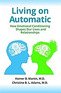 Living on Automatic: How Emotional Conditioning Shapes Our Lives and Relationships (Hardcover)