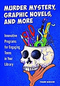 Murder Mystery, Graphic Novels, and More: Innovative Programs for Engaging Teens in Your Library (Paperback)