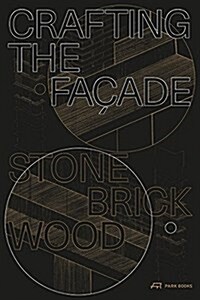 Crafting the Fa?de: Stone, Brick, Wood (Hardcover)