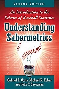 Understanding Sabermetrics: An Introduction to the Science of Baseball Statistics, 2D Ed. (Paperback)