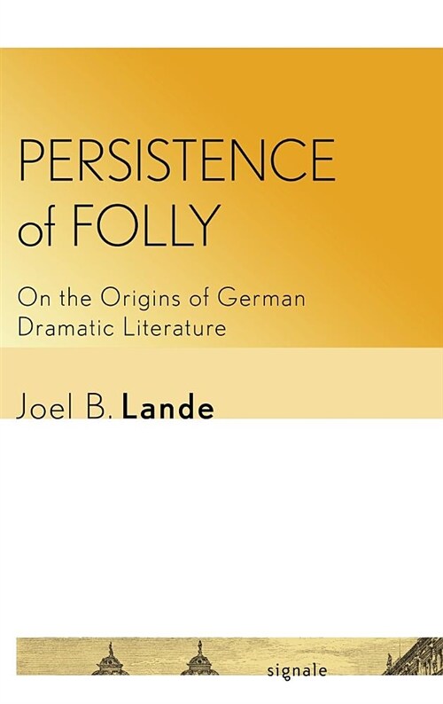 Persistence of Folly: On the Origins of German Dramatic Literature (Hardcover)