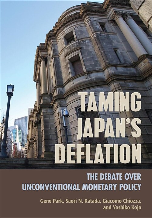 Taming Japans Deflation: The Debate Over Unconventional Monetary Policy (Hardcover)