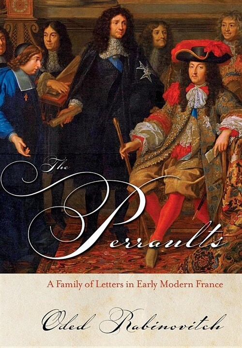 The Perraults: A Family of Letters in Early Modern France (Hardcover)