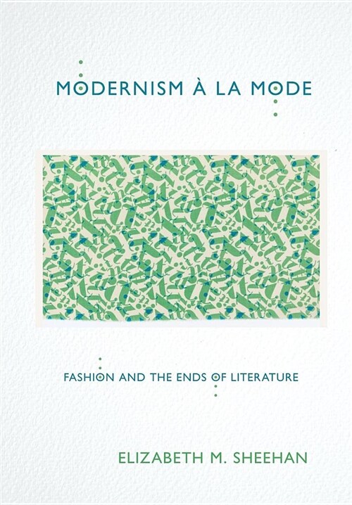Modernism ?La Mode: Fashion and the Ends of Literature (Hardcover)