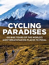 Cycling Paradises: 100 Bike Tours of the Worlds Most Breathtaking Places to Pedal (Paperback)