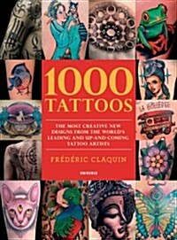 1000 Tattoos: The Most Creative New Designs from the Worlds Leading and Up-And-Coming Tattoo Artists (Paperback)