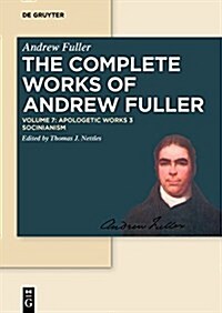 Apologetic Works 3: The Calvinistic and Socinian Systems Examined and Compared, as to Their Moral Tendency (Hardcover)