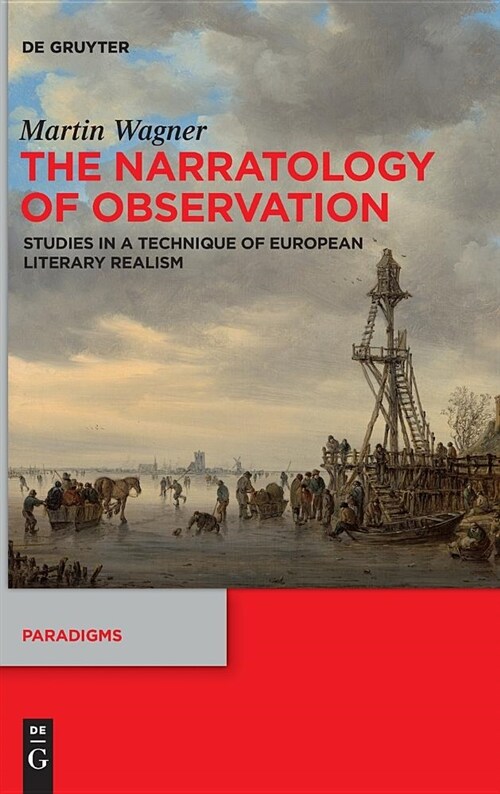 The Narratology of Observation: Studies in a Technique of European Literary Realism (Hardcover)