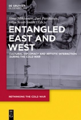 Entangled East and West: Cultural Diplomacy and Artistic Interaction During the Cold War (Hardcover)