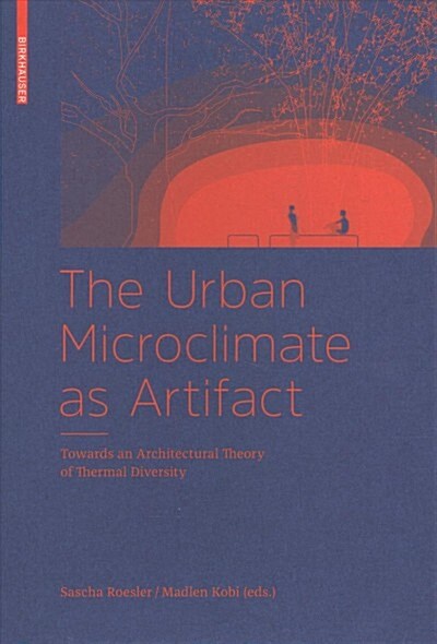 The Urban Microclimate as Artifact: Towards an Architectural Theory of Thermal Diversity (Hardcover)