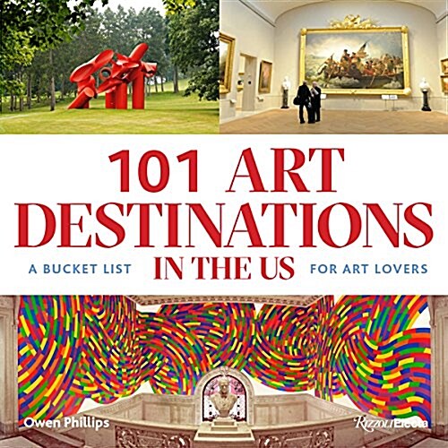 101 Art Destinations in the U.S: Where Art Lives Coast to Coast (Hardcover)