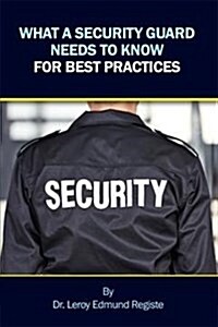 What a Security Guard Needs to Know for Best Practices (Paperback)