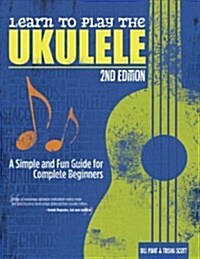 Learn to Play the Ukulele, 2nd Ed: A Simple and Fun Guide for Beginners (Paperback, 2)