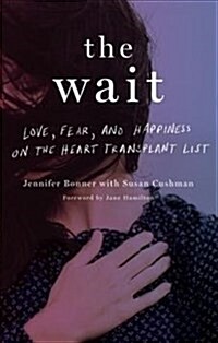 The Wait: Love, Fear, and Happiness on the Heart Transplant List (Paperback)