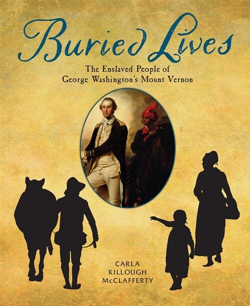 Buried Lives: The Enslaved People of George Washingtons Mount Vernon (Hardcover)