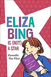 Eliza Bing Is (Not) a Star (Hardcover)