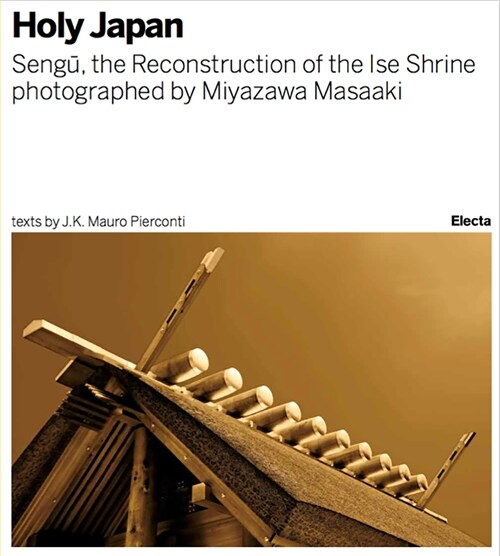 Sengu: The Reconstruction of the Ise Shrine: Holy Japan Photographed by Miyazawa Masaaki (Hardcover)