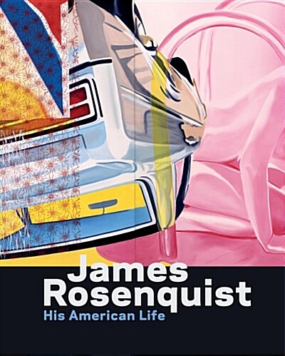 James Rosenquist: His American Life (Hardcover)