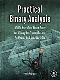 Practical Binary Analysis: Build Your Own Linux Tools for Binary Instrumentation, Analysis, and Disassembly (Paperback)