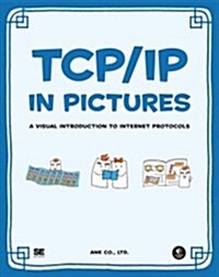 Tcp/IP in Pictures: A Visual Introduction to Internet Protocols (Paperback)