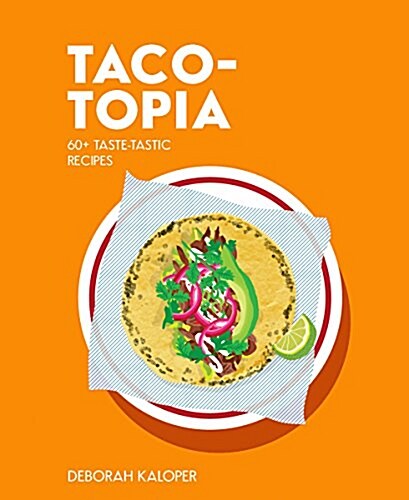 Taco-Topia: 60+ Munch-Tastic Recipes (Hardcover)