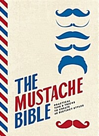 The Mustache Bible: Practical Tips & Tricks to Create 40 Distinct Styles (Hardcover)