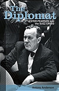 The Diplomat: Lester Pearson and the Suez Crisis (Paperback)
