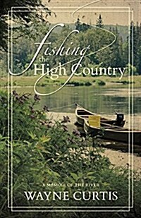 Fishing the High Country: A Memoir of the River (Paperback)