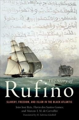 The Story of Rufino: Slavery, Freedom, and Islam in the Black Atlantic (Hardcover)