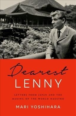 Dearest Lenny: Letters from Japan and the Making of the World Maestro (Hardcover)