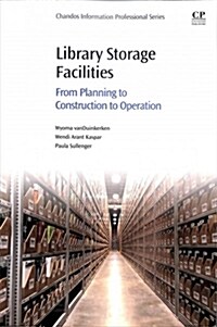 Library Storage Facilities : From Planning to Construction to Operation (Paperback)