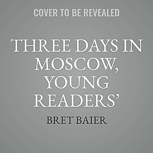 Three Days in Moscow Young Readers Edition Lib/E: Ronald Reagan and the Fall of the Soviet Empire (Audio CD, Young Readers)