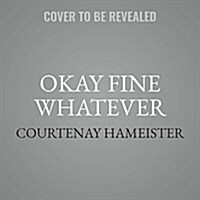 Okay Fine Whatever Lib/E: The Year I Went from Being Afraid of Everything to Only Being Afraid of Most Things (Audio CD)