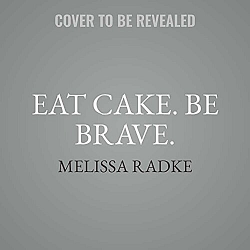 Eat Cake. Be Brave. Lib/E (Audio CD)