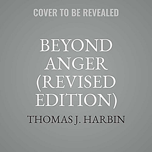 Beyond Anger, Revised Edition Lib/E: A Guide for Men: How to Free Yourself from the Grip of Anger and Get More Out of Life (Audio CD)