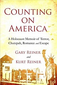 Counting on America: A Holocaust Memoir of Terror, Chutzpah, Romance and Escape (Paperback)