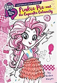 My Little Pony: Equestria Girls: Canterlot High Stories: Pinkie Pie and the Cupcake Calamity (Hardcover)