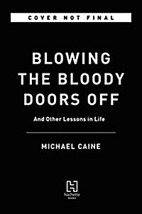 Blowing the Bloody Doors Off: And Other Lessons in Life (Hardcover)
