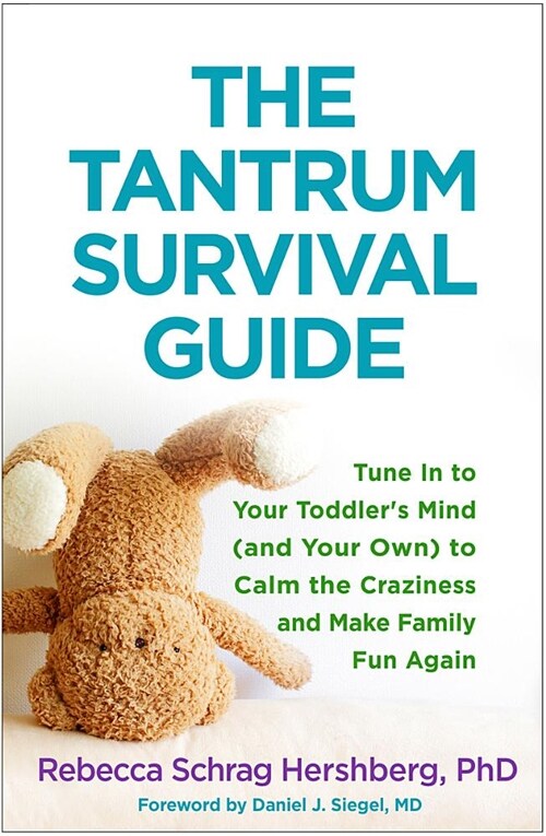 The Tantrum Survival Guide: Tune in to Your Toddlers Mind (and Your Own) to Calm the Craziness and Make Family Fun Again (Paperback)