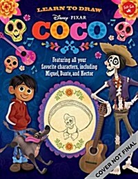 Learn to Draw Disney/Pixar Coco: Featuring All Your Favorite Characters, Including Miguel, Dante, and Hector (Paperback)