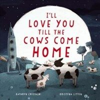I'll Love You Till the Cows Come Home (Hardcover)