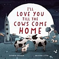 Ill Love You Till the Cows Come Home (Hardcover)