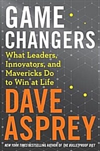 Game Changers: What Leaders, Innovators, and Mavericks Do to Win at Life (Hardcover)